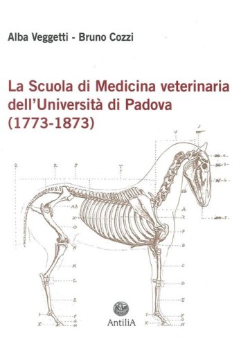 La scuola di medicina veterinaria dell'Universit&agrave; di Padova (1773-1873)