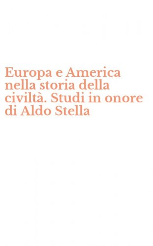 Europa e America nella storia della civilt&agrave;. Studi in onore di Aldo Stella