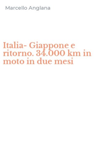 Italia-Giappone e ritorno. 34.000 km in moto in due mesi