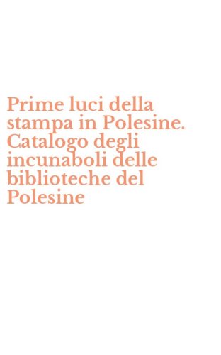 Prime luci della stampa in Polesine. Catalogo degli incunaboli delle biblioteche del Polesine