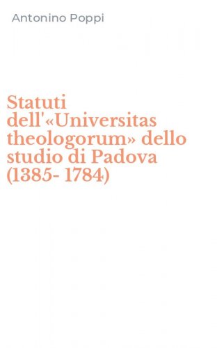 Statuti dell'&laquo;Universitas theologorum&raquo; dello studio di Padova (1385-1784)