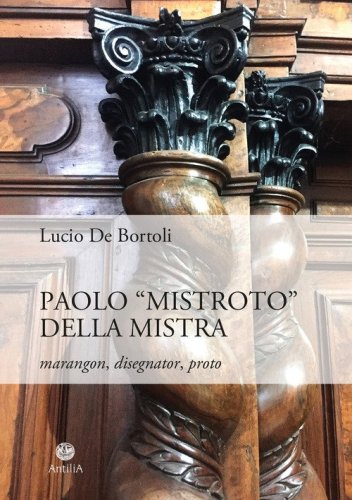 Paolo &laquo;Mistroto&raquo; Della Mistra. Marangon, disegnator, proto