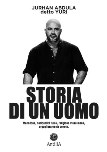 Storia di un uomo. Macedone, nazionalit&agrave; turca, religione musulmana, orgogliosamente veneto