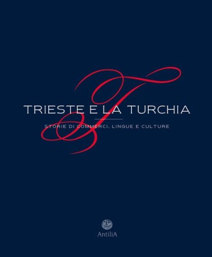 Trieste e la Turchia. Storie di commerci, lingue e culture