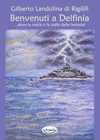 BENVENUTI A DELFINIA. DOVE LA REALTA' SI FA BEFFE DELLA FANTASIA!