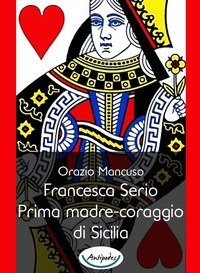 FRANCESCA SERIO. PRIMA MADRE-CORAGGIO DI SICILIA