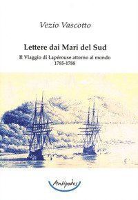 Lettere dai Mari del Sud. Il viaggio di Lap&eacute;rouse attorno al mondo 1785-1788