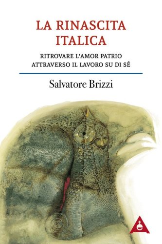 La rinascita italica. Ritrovare l'amor patrio attraverso il lavoro su di s&eacute;