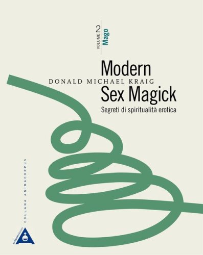 Modern sex magick. Segreti di spiritualit&agrave; erotica