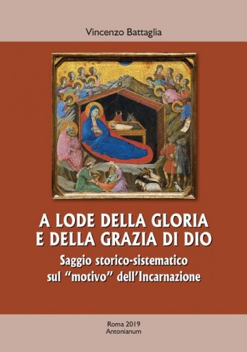 A lode della gloria e della grazia di Dio. Saggio storico-sistematico sul &laquo;motivo&raquo; dell'Incarnazione