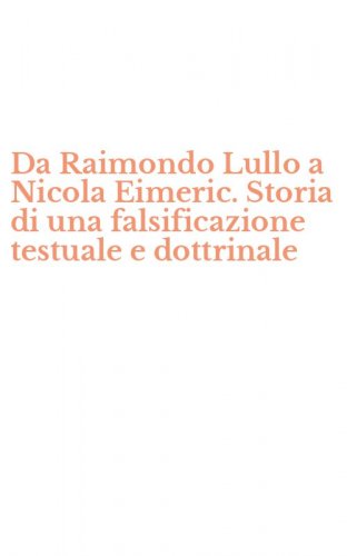 Da Raimondo Lullo a Nicola Eimeric. Storia di una falsificazione testuale e dottrinale