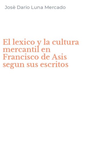 El lexico y la cultura mercantil en Francisco de Asis segun sus escritos