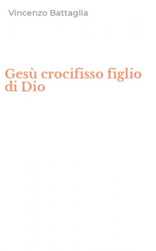 Ges&ugrave; crocifisso figlio di Dio