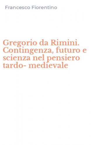 Gregorio da Rimini. Contingenza, futuro e scienza nel pensiero tardo-medievale