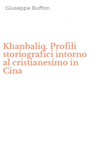Khanbaliq. Profili storiografici intorno al cristianesimo in Cina