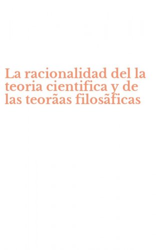 La racionalidad del la teoria cientifica y de las teor&atilde;as filos&atilde;ficas