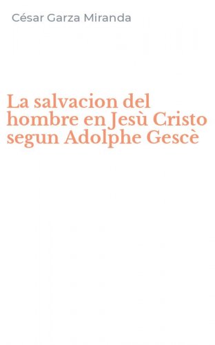 La salvacion del hombre en Jes&ugrave; Cristo segun Adolphe Gesc&egrave;