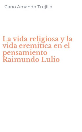 La vida religiosa y la vida eremitica en el pensamiento Raimundo Lulio