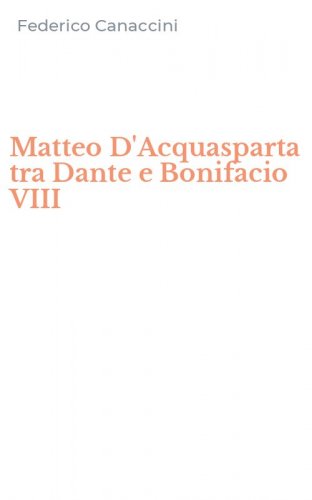 Matteo D'Acquasparta tra Dante e Bonifacio VIII