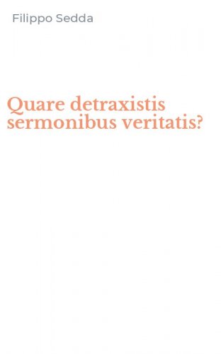 Quare detraxistis sermonibus veritatis?