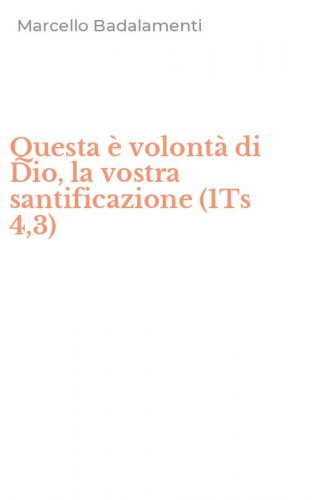 Questa &egrave; volont&agrave; di Dio, la vostra santificazione (1Ts 4,3)