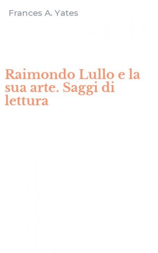 Raimondo Lullo e la sua arte. Saggi di lettura