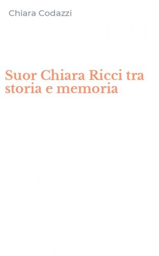 Suor Chiara Ricci tra storia e memoria