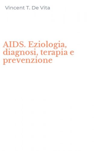 AIDS. Eziologia, diagnosi, terapia e prevenzione