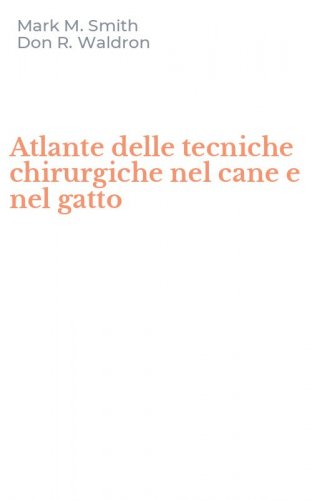 Atlante delle tecniche chirurgiche nel cane e nel gatto