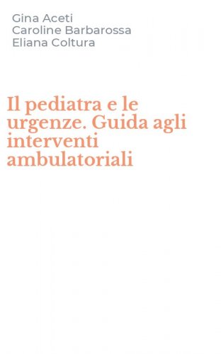 Il pediatra e le urgenze. Guida agli interventi ambulatoriali