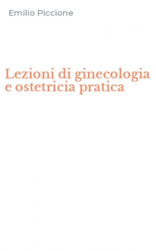 Lezioni di ginecologia e ostetricia pratica