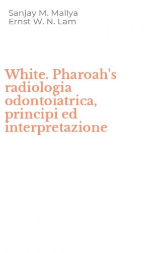 White. Pharoah's radiologia odontoiatrica, principi ed interpretazione