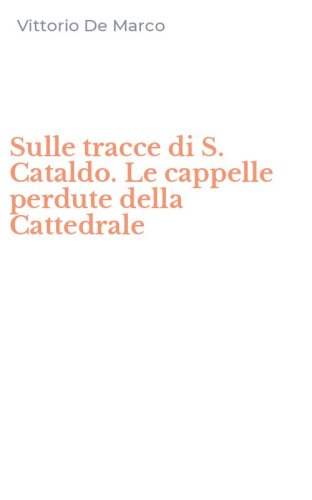 Sulle tracce di S. Cataldo. Le cappelle perdute della Cattedrale