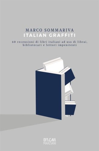Italian graffiti. 60 recensioni di libri italiani ad uso di librai, bibliotecari e lettori impenitenti