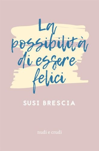 La possibilit&agrave; di essere felici