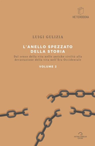 L'anello spezzato della storia. Dal senso della vita nelle antiche civilt&agrave; alla devastazione della vita nell'era occidentale