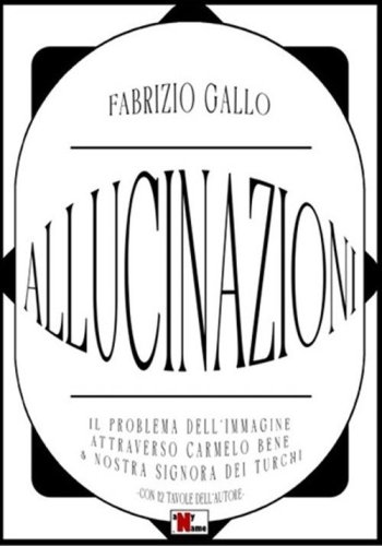 Allucinazioni. Il problema dell'immagine attraverso Carmelo Bene & Nostra Signora dei Turchi