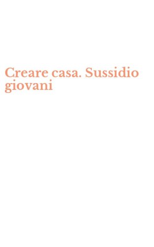Creare casa. Sussidio giovani
