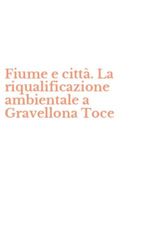 Fiume e citt&agrave;. La riqualificazione ambientale a Gravellona Toce