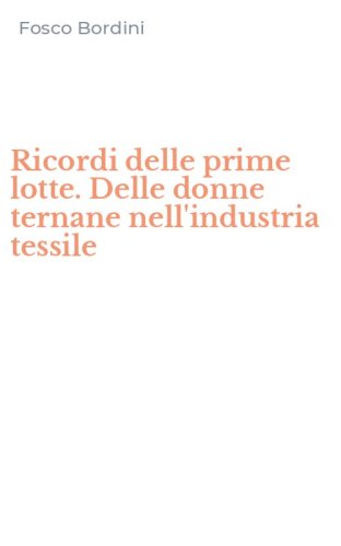 Ricordi delle prime lotte. Delle donne ternane nell'industria tessile