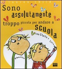 Charlie e Lola presentano Sono assolutamente troppo piccola per andare a scuola