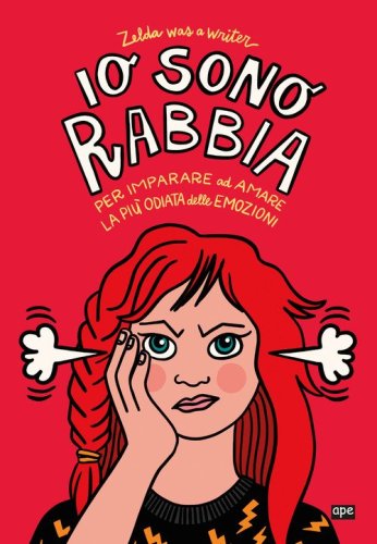 Io sono Rabbia. Per imparare ad amare la pi&ugrave; odiata delle emozioni