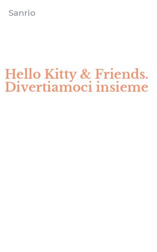 Hello Kitty & Friends. Divertiamoci insieme