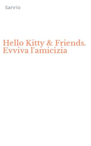 Hello Kitty & Friends. Evviva l'amicizia