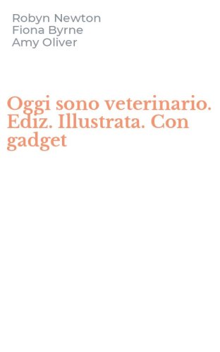 Oggi sono veterinario. Ediz. Illustrata. Con gadget