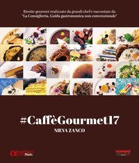 #Caff&egrave;Gourmet17. Ricette gourmet realizzate da grandi chef e raccontate da &laquo;La Consigliera. Guida gastronomica non convenzionale&raquo;