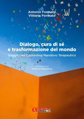 Dialogo, cura di s&eacute; e trasformazione del mondo. Viaggio nel counseling narrativo terapeutico