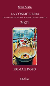 La Consiglieria 2021. Guida gastronomica non convenzionale