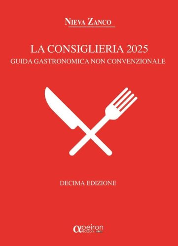La Consiglieria 2025. Guida gastronomica non convenzionale