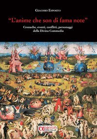 &laquo;L'anime che son di fama note&raquo;. Cronache , eventi, conflitti, personaggi della Divina Commedia